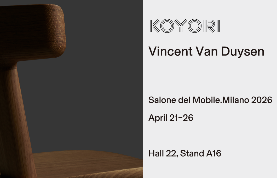 KOYORI x Vincent Van Duysen — Salone del Mobile.Milano 2026, Hall 22 Stand A16, April 21–26